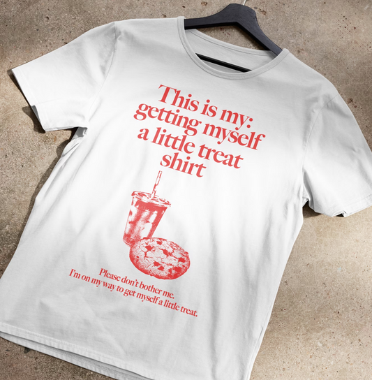 This is My Getting Myself a Little Treat Shirt