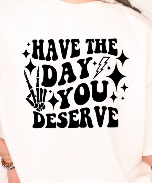 Have the Day you Deserve Wavy Text